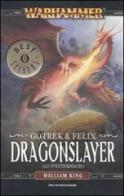 Dragonslayer (Lo sventradraghi). Gotrek & Felix. Warhammer vol.4 di William King edito da Mondadori