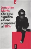 Che cosa significa essere scimpanzé al 98% di Jonathan Marks edito da Feltrinelli