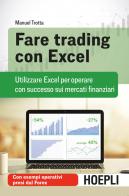 Fare trading con Excel. Utilizzare Excel per operare con successo sui mercati finanziari di Manuel Trotta edito da Hoepli