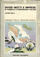 Divise-motti e imprese di famiglie e personaggi italiani (rist. anast. 1928/2) di Jacopo Gelli edito da Hoepli