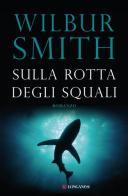 Sulla rotta degli squali di Wilbur Smith edito da Longanesi