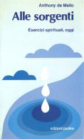 Alle sorgenti. Esercizi spirituali, oggi di Anthony De Mello edito da Paoline Editoriale Libri