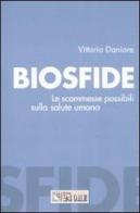 Biosfide. Le scommesse possibili sulla salute umana di Vittorio Daniore edito da Il Sole 24 Ore