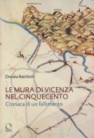Le mura di Vicenza nel Cinquecento. Cronaca di un fallimento di Donata Battilotti edito da Officina Libraria