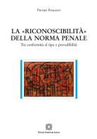 La «riconoscibilità» della norma penale di Pietro Pomanti edito da Edizioni Scientifiche Italiane