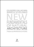 New fundamntals of natural architecture di Giuseppe Fallacara, Marco Stigliano edito da Aracne