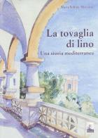 La tovaglia di Lino. Una storia mediterranea di M. Sabina Marzotta edito da Leonardo (Pasian di Prato)