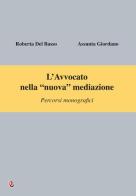 L' avvocato nella «nuova» mediazione. Percorsi monografici di Roberta Del Basso, Assunta Giordano edito da Iperedizioni