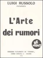 L' arte dei rumori di Luigi Russolo edito da Stampa Alternativa