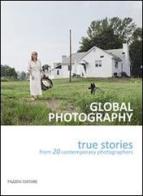 Global photography. True stories from 20 contemporary photographers. Ediz. italiana edito da Pazzini