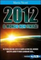 2012 il mondo non finirà di Marzia Nicotri edito da My Life