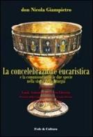 La concelebrazione eucaristica e la comunione sotto le due specie nel corso della storia liturgica di Nicola Giampietro edito da Fede & Cultura