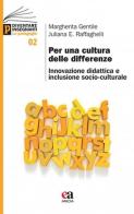 Per una cultura delle differenze. Innovazione, didattica e inclusione socio-culturale di Margherita Gentile, Juliana Raffaghelli edito da Anicia (Roma)