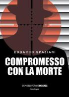 Compromesso con la morte di Edoardo Spaziani edito da Sensoinverso Edizioni