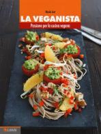La veganista. Passione per la cucina vegana di Nicole Just edito da Edizioni LSWR