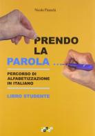 Prendo la parola... Percorso di alfabetizzazione in italiano. Libro studente di Nicola Pineschi edito da Alphabeta