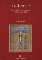 La Croce. Iconografia e interpretazione (secoli I-inizio XVI) vol.3 edito da De Rosa