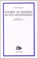 Soldati di Bisanzio in età giustinianea di Giorgio Ravegnani edito da Editoriale Jouvence