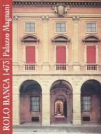 Rolo Banca 1473. Palazzo Magnani di P. Luigi Cervellati, Michela Scolaro edito da Silvana