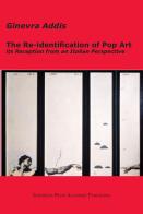 The Re-identification of Pop Art: its Reception from an Italian Perspective di Ginevra Addis edito da EPAP