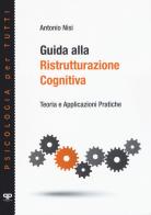 Guida alla ristrutturazione cognitiva. Teoria e applicazioni pratiche di Antonio Nisi edito da Positive Press