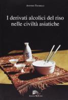 I derivati alcolici del riso nelle civiltà asiatiche di Antonio Tinarelli edito da Mercurio
