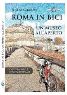 Roma in bici. Un museo all'aperto di José M. Carcione edito da Il Lupo