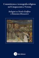 Committenza e iconografia religiosa nel Cinquecento a Verona. Indagini su Nicola Giolfino e Domenico Brusasorci edito da Zoppelli e Lizzi