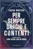 Per sempre draghi e contenti. Contiene la novella Come uscire con un drago di Louisa Masters edito da Triskell Edizioni