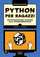 Python per ragazzi. Un'introduzione giocosa alla programmazione di Jason Briggs edito da Edizioni LSWR