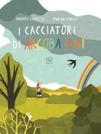 I cacciatori di arcobaleni. Ediz. a colori di Andrea Farotto, Martina Tonello edito da Edizioni Clichy