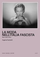 La moda nell'Italia fascista. Non solo nero di Eugenia Paulicelli edito da Dario Cimorelli Editore