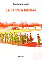 La fanfara militare di Paolo Ammirati edito da EBS Print