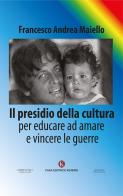 Il presidio della cultura. Per educare ad amare e vincere le guerre di Francesco Andrea Maiello edito da Kimerik
