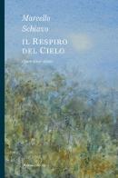 Marcello Schiavo. Il respiro del cielo. Opere 2019-2020. Ediz. illustrata di Francesca Marianna Consonni, Emma Zanella edito da Nomos Edizioni