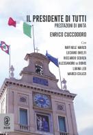 Il Presidente di tutti. Prestazioni di unità di Enrico Cuccodoro edito da Aracne (Genzano di Roma)