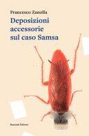 Deposizioni accessorie sul caso Samsa di Francesco Zanolla edito da Ronzani Editore