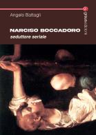 Narciso Boccadoro. Seduttore seriale di Angelo Battagli edito da Graus Edizioni