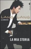 La mia storia di Lang Lang, David Ritz edito da Feltrinelli