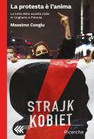 La protesta è l'anima. La lotta della società civile in Ungheria e Polonia di Massimo Congiu edito da Feltrinelli