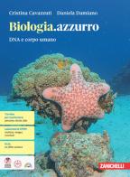 Biologia.azzurro. Dna e corpo umano. Per le Scuole superiori. Con e-book. Con espansione online di Cristina Cavazzuti, Daniela Damiano edito da Zanichelli