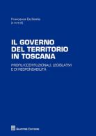 Il governo del territorio in Toscana. Profili costituzionali, legislativi e di responsabilità edito da Giuffrè