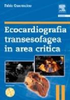 Ecocardiografia transesofagea in area critica. Con DVD di Fabio Guarraccino edito da Elsevier