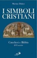 I simboli cristiani. Catechesi e Bibbia (I-VI secolo) di Martine Dulaey edito da San Paolo Edizioni
