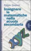 Insegnare le matematiche nella scuola secondaria di Filippo Spagnolo edito da La Nuova Italia
