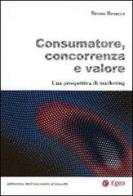 Consumatore, concorrenza e valore. Una prospettiva di marketing di Bruno Busacca edito da EGEA