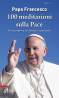 100 meditazioni sulla pace. Per la preghiera, la riflessione, l'adorazione di Francesco (Jorge Mario Bergoglio) edito da EMP - Edizioni Messaggero Padova