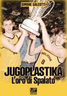 Jugoplastika. L'oro di spalato di Simone Galeotti edito da Gianluca Iuorio Urbone Publishing