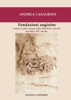 Fondazioni angioine. I nuovi centri urbani nella Montanea Aprutii tra XIII e XIV secolo di Andrea Casalboni edito da Edizioni Il Papavero