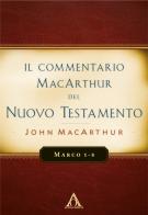 Il commentario MacArthur del Nuovo Testamento. Marco 1-8. Ediz. integrale di John MacArthur edito da Alfa & Omega